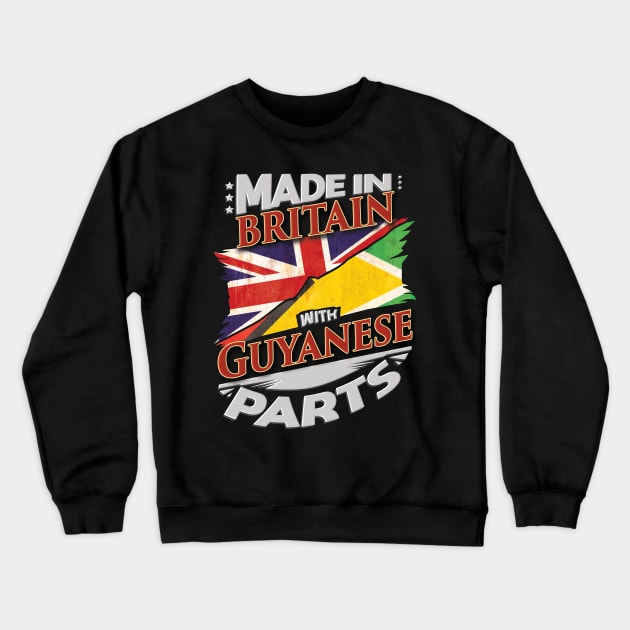 Made In Britain With Guyanese Parts - Gift for Guyanese From Guyana Crewneck Sweatshirt by Country Flags